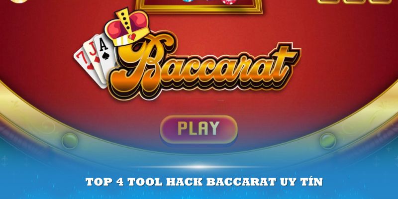 Điểm danh top 4 tool hack Baccarat uy tín, dễ thắng lớn 